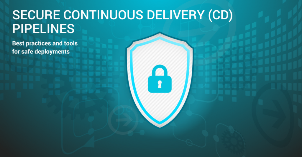 Secure Continuous Delivery (CD) Pipelines